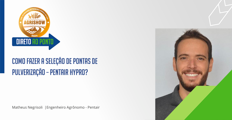 Como Fazer a Seleção de Pontas de Pulverização – Pentair Hypro - Direto ao Ponto - Agrishow.png